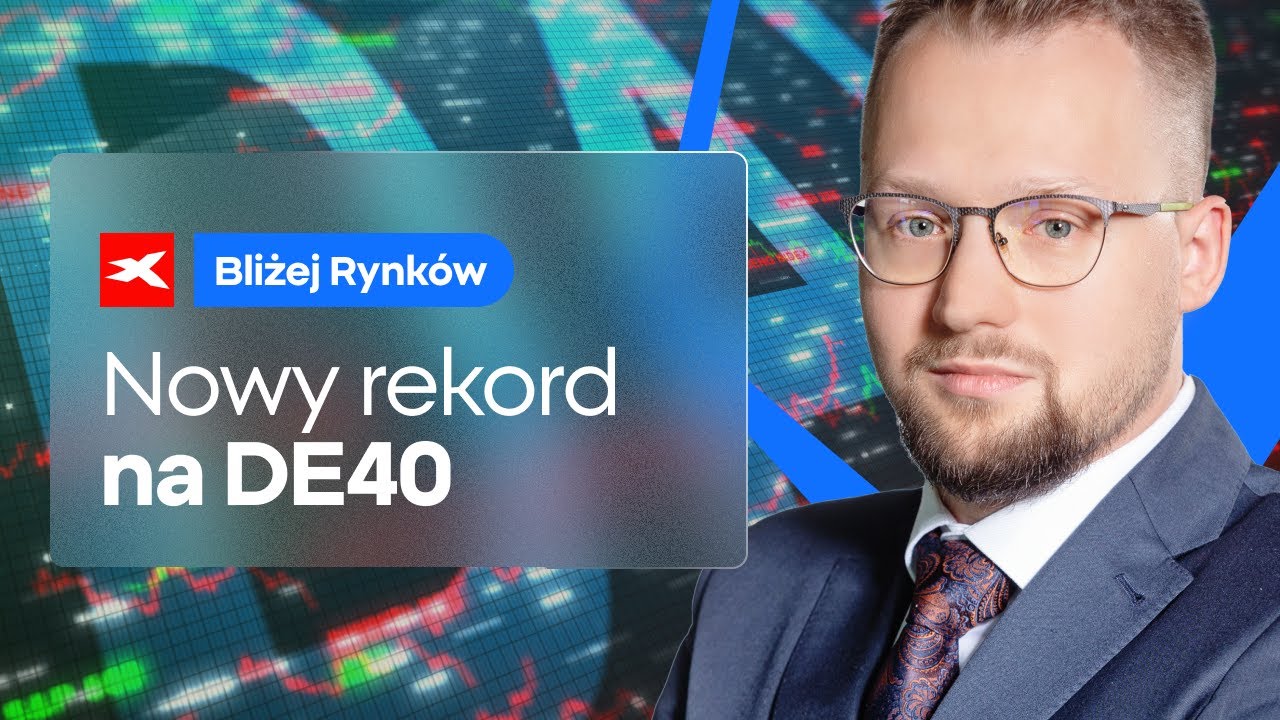 Nowy rekord na DE40 | Bliżej Rynk&oacute;w, 28.05.2025