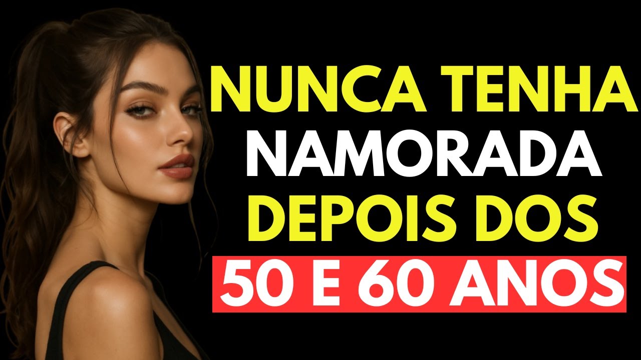 5 Razões para nunca ter Namorada depois dos 50 e 60 | Estoicismo