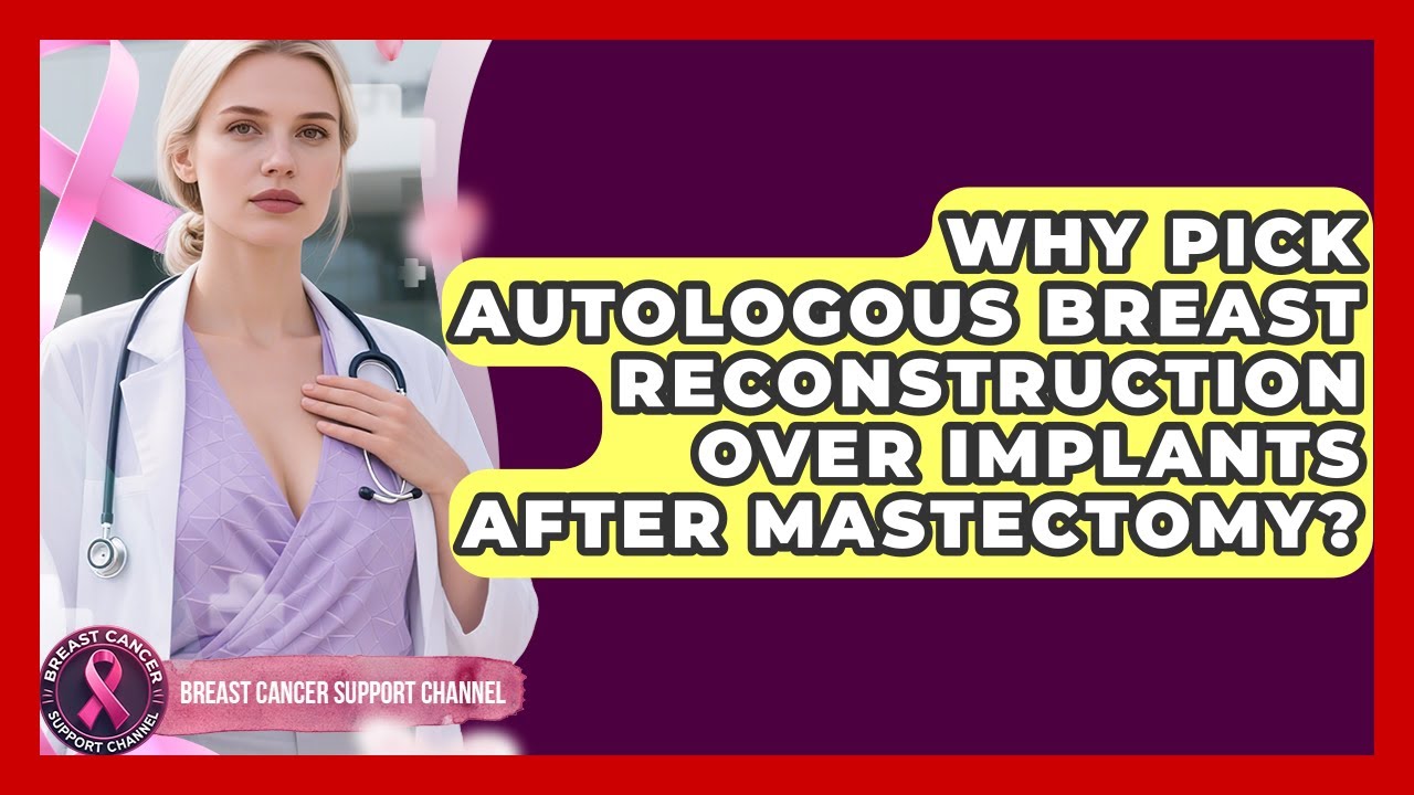 Why Pick Autologous Breast Reconstruction Over Implants After Mastectomy?