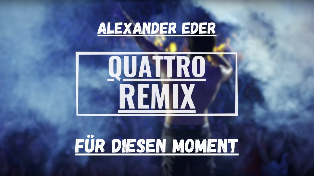 Alexander Eder - Für diesen Moment (QUATTRO REMIX)