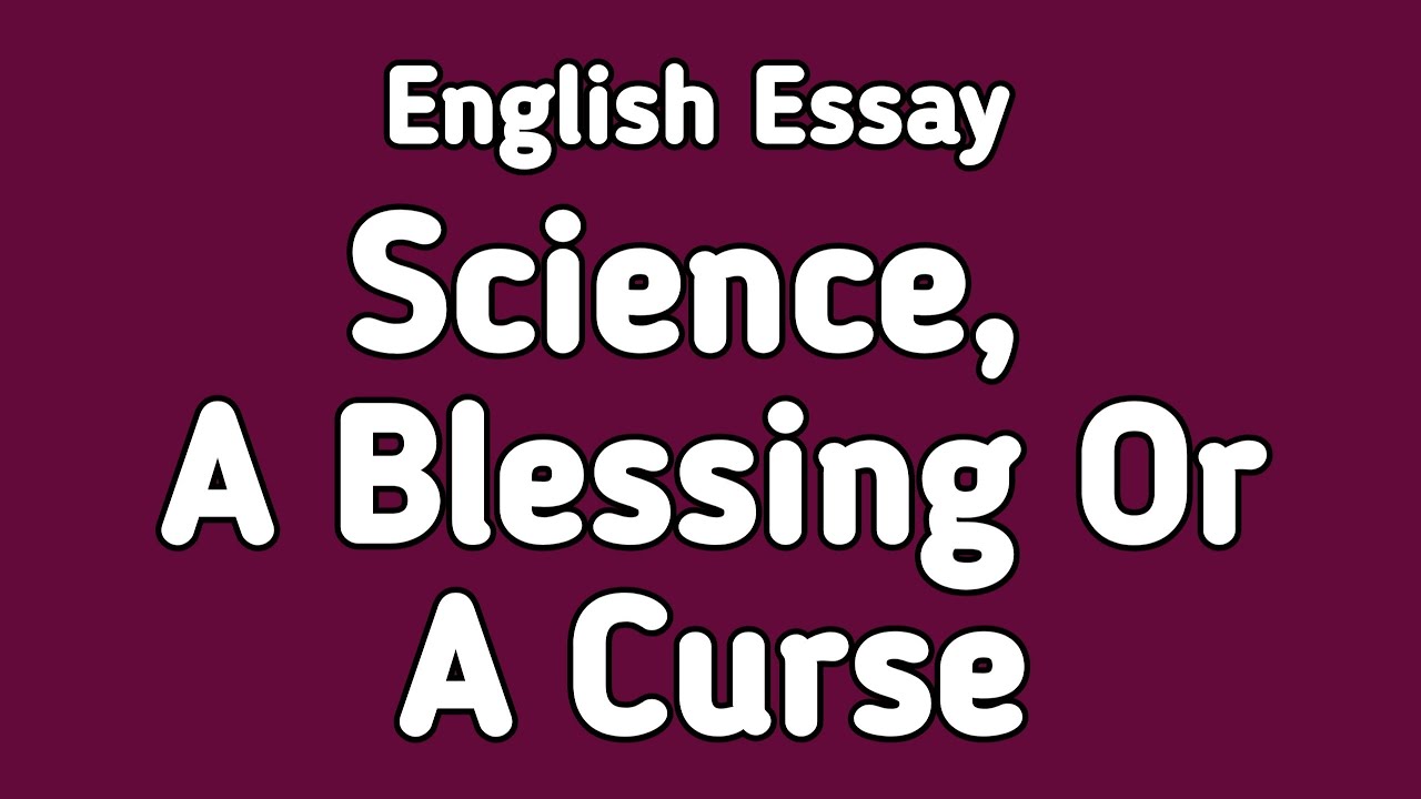 English Essay Science, Blessing or Curse | Science Friend or Foe Essay | English Essay Writing