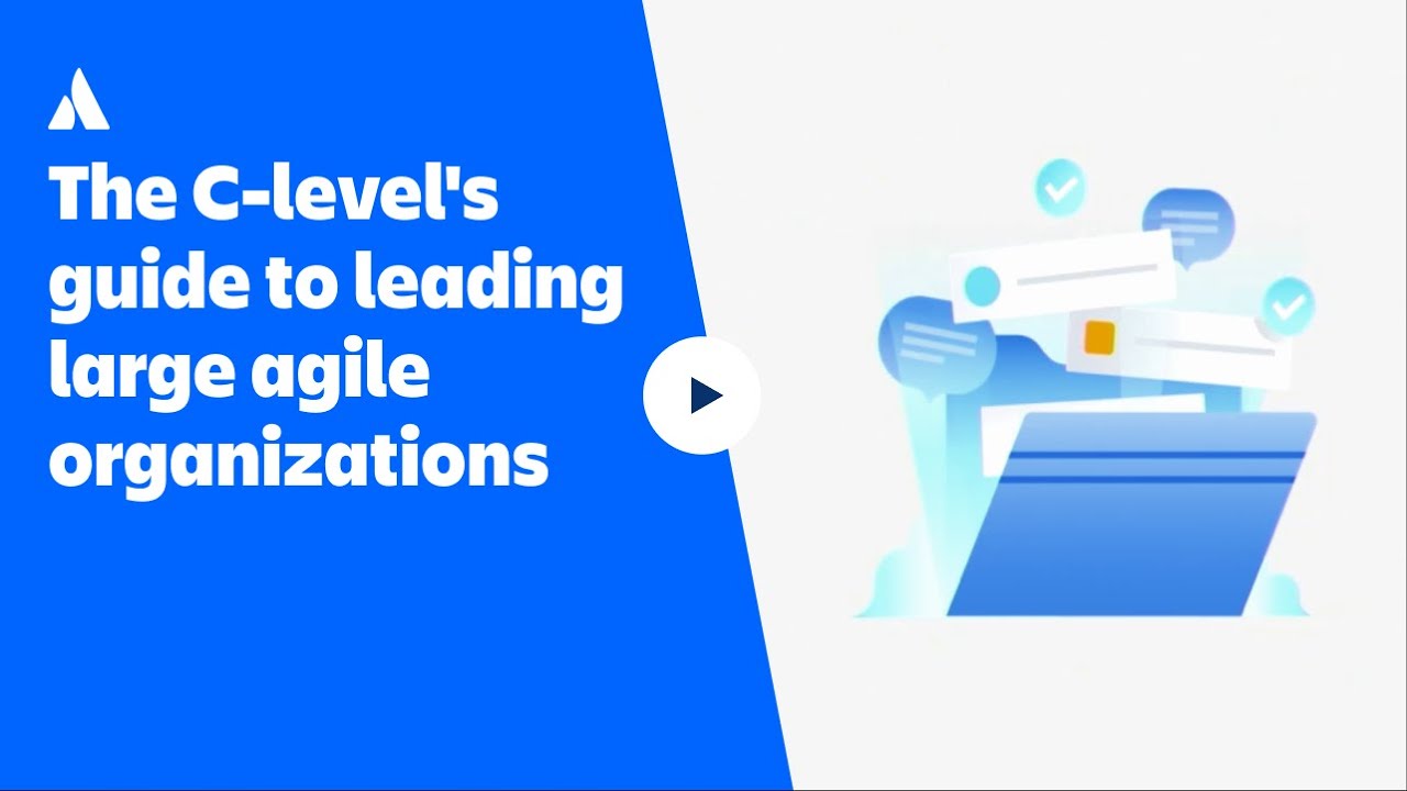 The C-level's guide to leading large agile organizations | Atlassian Presents: Unleash | Atlassian