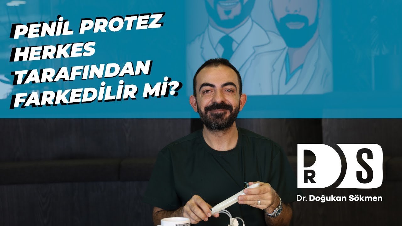 Penil Protez Herkes Tarafından Farkedilir Mi? - Dr. Doğukan S&ouml;kmen