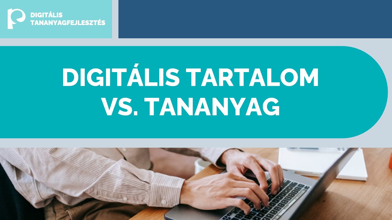 Digitális tananyagfejlesztés 1: Felkészülés a fejlesztésre - Digitális tartalom vs. tananyag