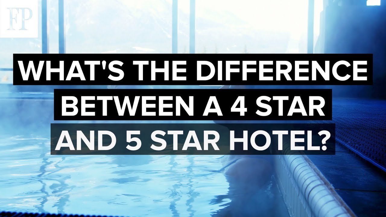 What’s the difference between a 4★ and 5★ hotel?