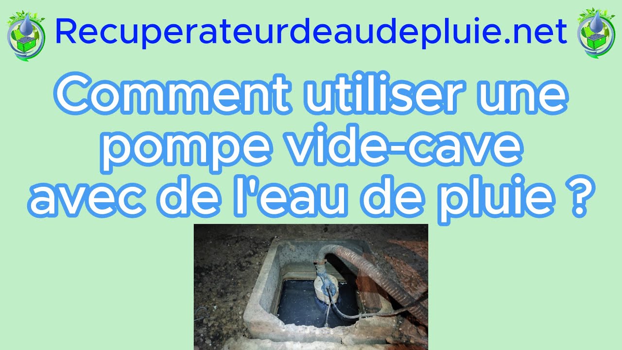 Pompe vide-cave comment l'utiliser pour l'eau de pluie ?