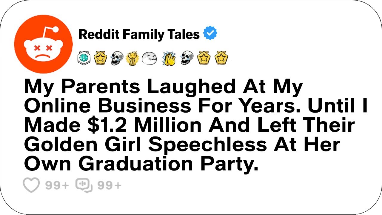 My Parents Laughed At My Online Business For Years. Until I Made $1.2 Million..- Reddit Family Tales