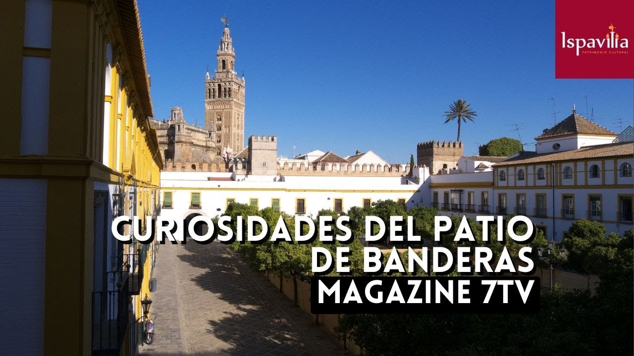 Historia y curiosidades del Patio de Banderas de Sevilla (7TV)