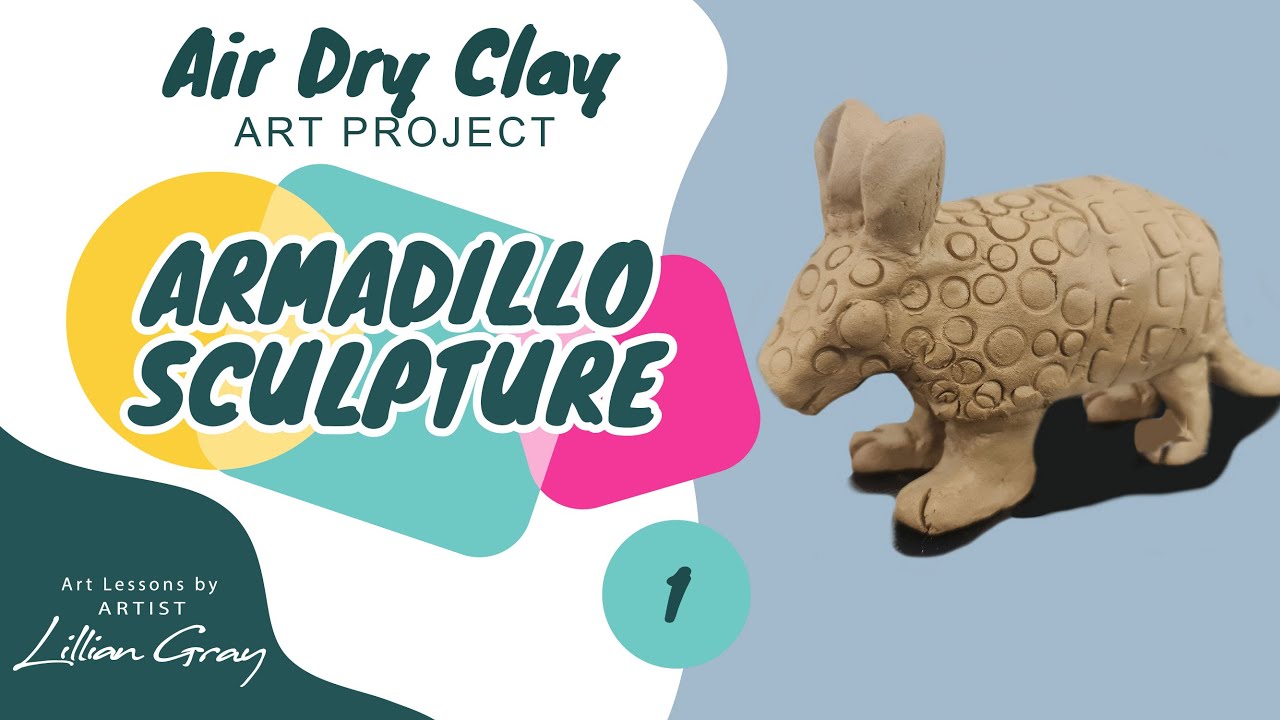 How to make an armadillo sculpture with air dry clay with artist Lillian Gray