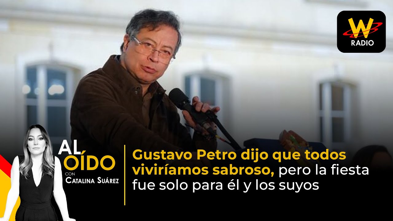 Al Oído: Petro dijo que todos viviríamos sabroso, pero la fiesta fue solo para él y los suyos