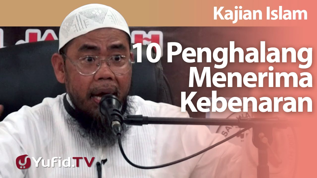 Kajian Islam : 10 Penghalang Menerima Kebenaran - Ustadz Zainal Abidin Syamsuddin, Lc