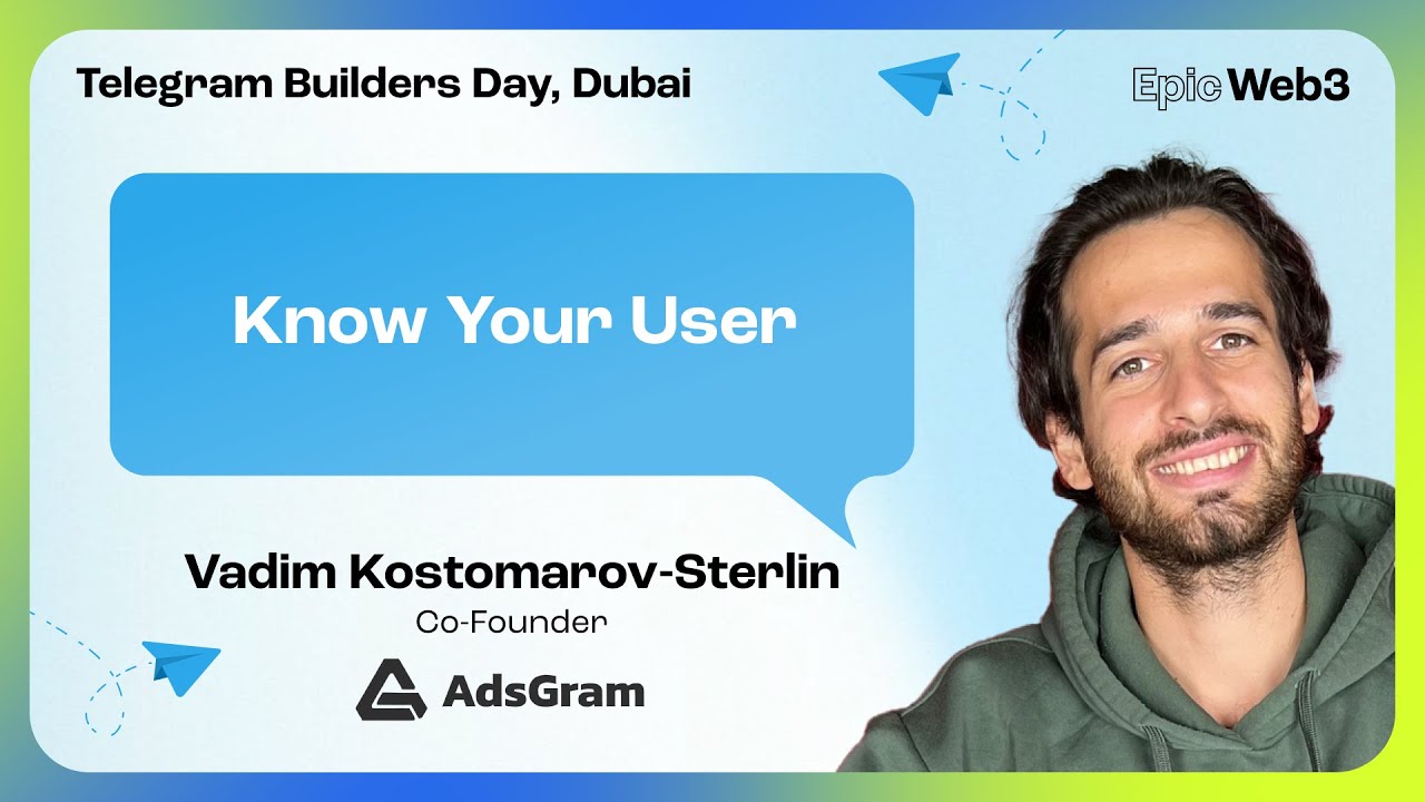 Know Your User by Vadim Kostomarov-Sterlin, AdsGram | Telegram Builders Day, Dubai