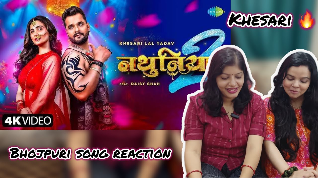 Nathuniya 2 Song Reaction | Khesari Lal Yadav | Daisy Shah | Latest Bhojpuri Song | Vibe Check