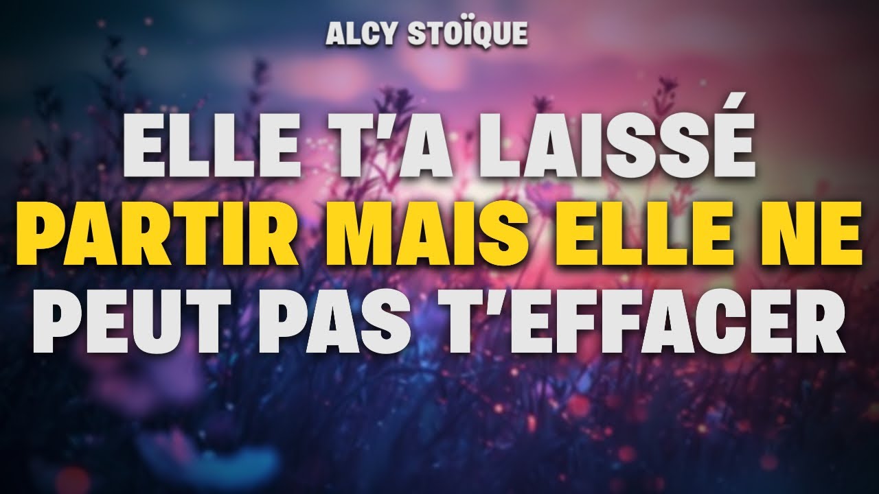 Elle t’a laissé partir,Mais elle ne peut pas t’effacer|stoïcisme