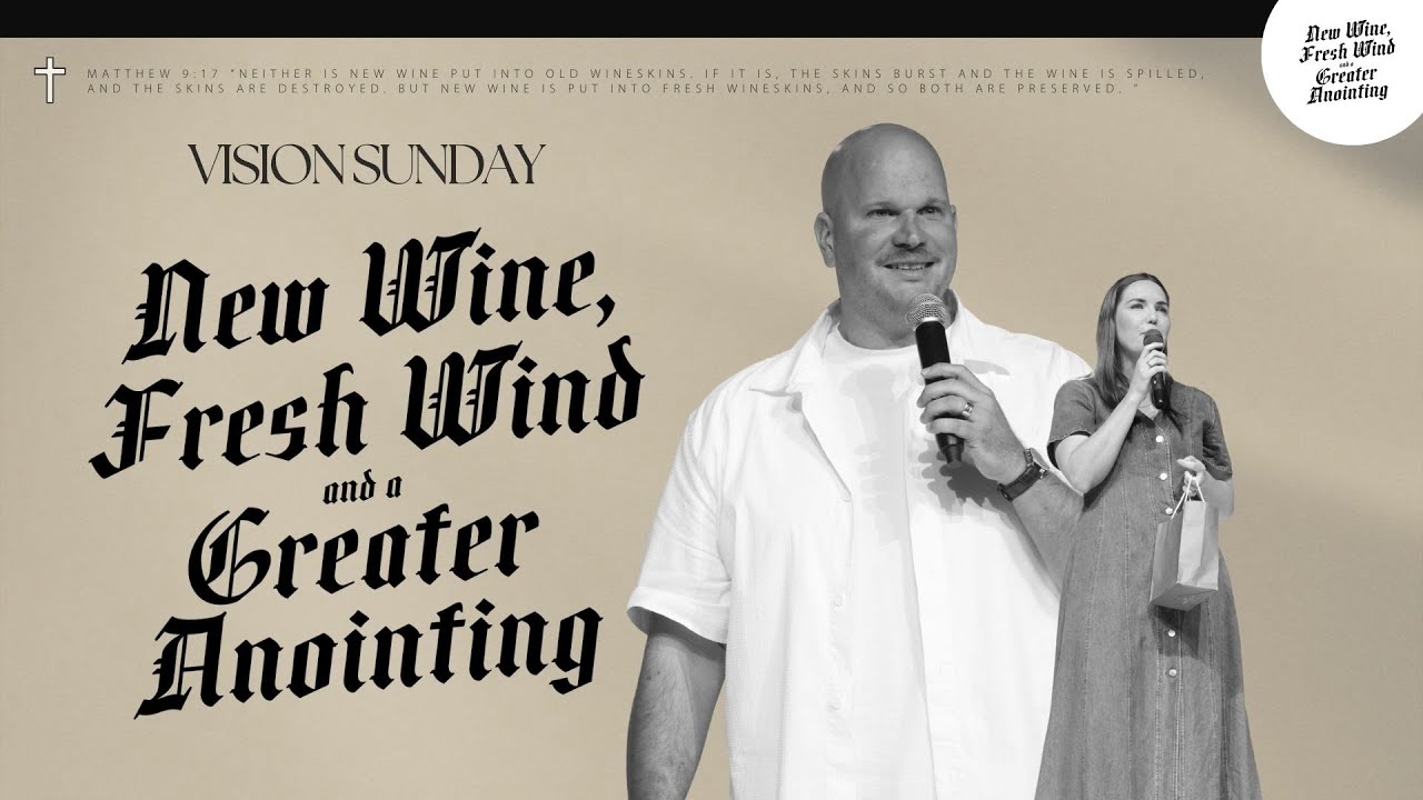Vision Sunday | New Wine, Fresh Wind and a Greater Anointing | Ps Ryan Germain