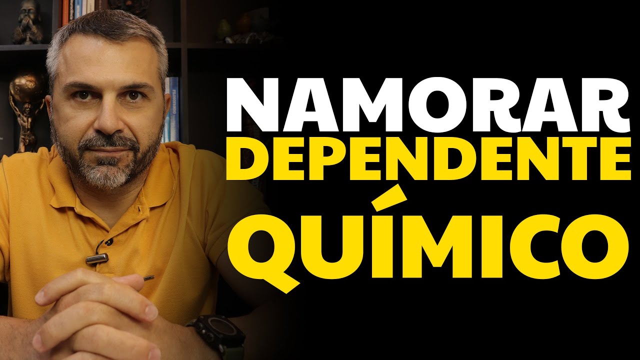 Namorar DEPENDENTE QUÍMICO
