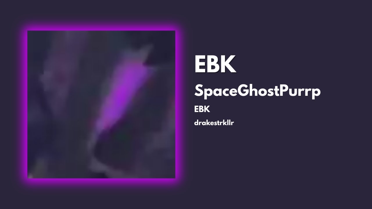 SpaceGhostPurrp - EBK
