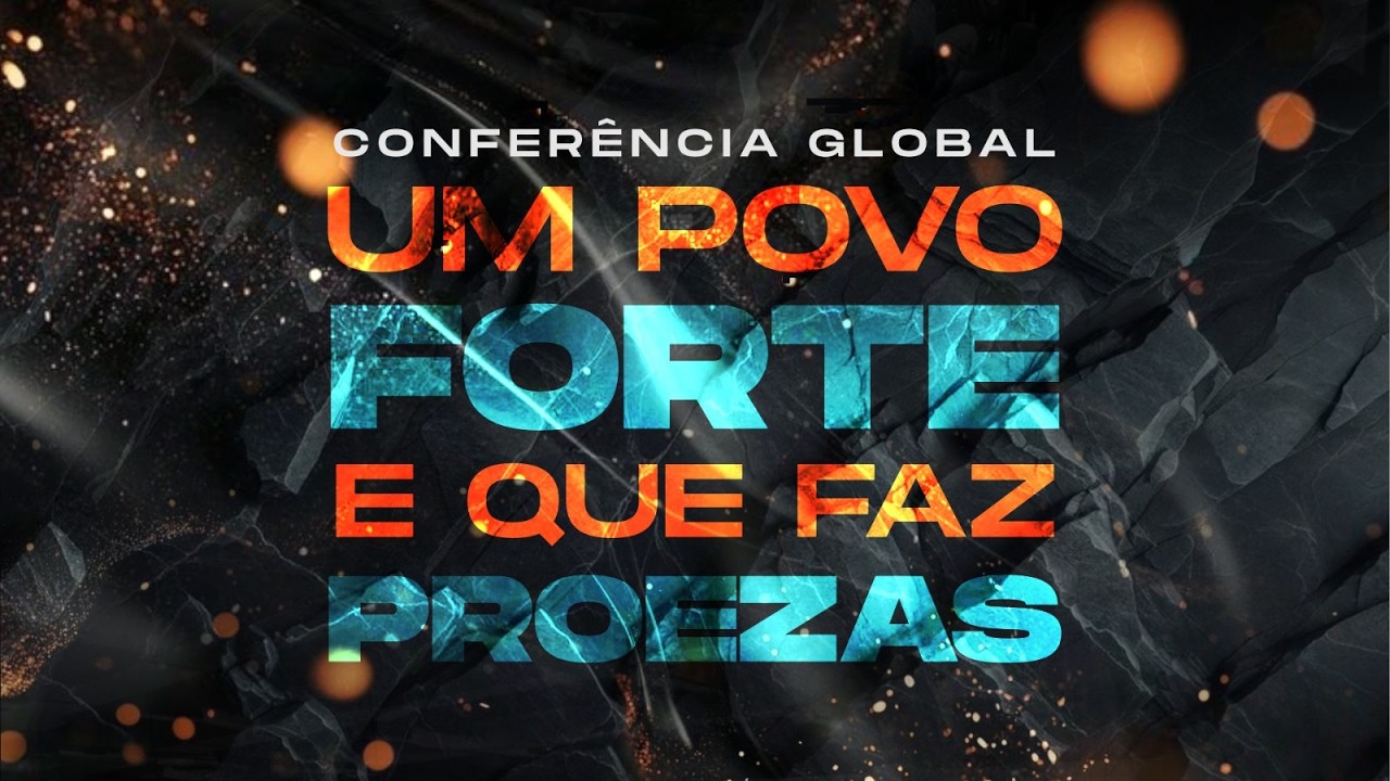 CONFER&Ecirc;NCIA GLOBAL | UM POVO FORTE E QUE FAZ PROEZAS | 2&deg; SESS&Atilde;O | 10H
