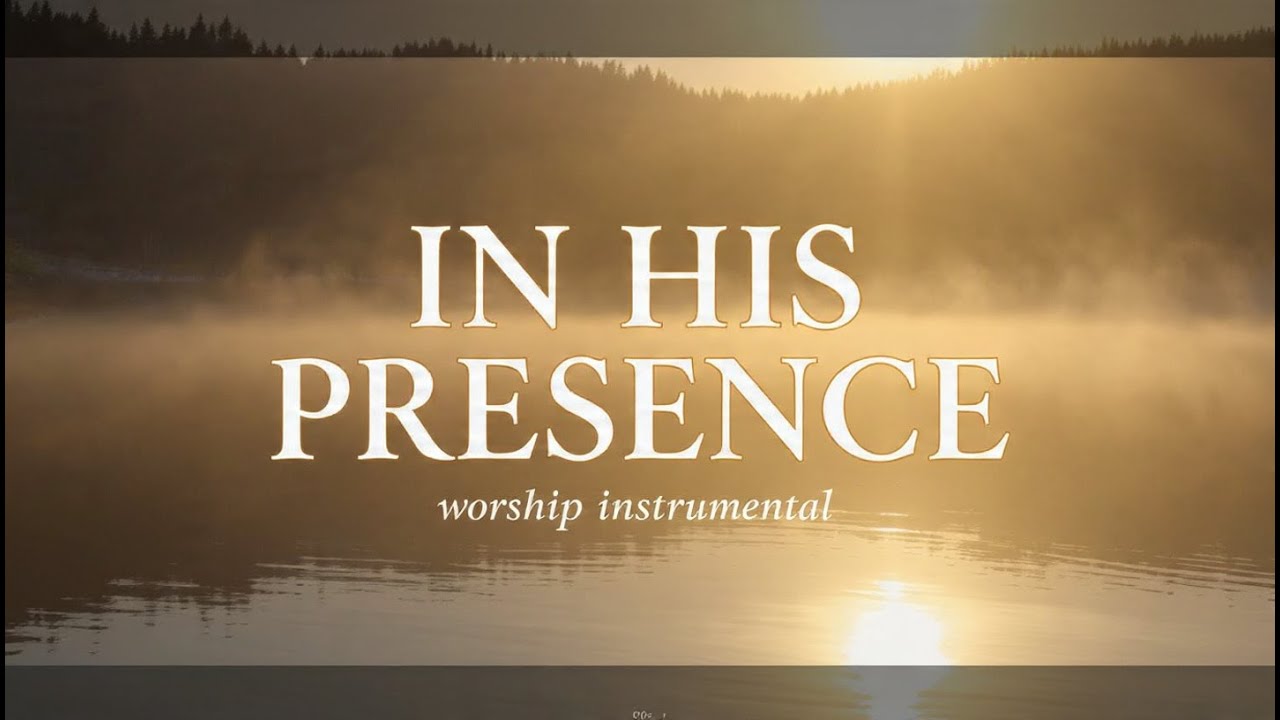 In His Presence | Instrumental Worship Piano for Prayer, Reflection & Quiet Time