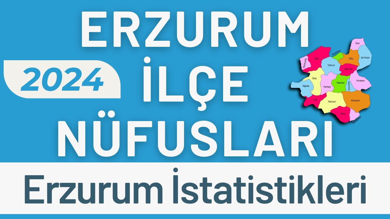 ERZURUM NÜFUSU 2024 - Sıralı Erzurum İlçe Nüfusları - Erzurumlular En Çok Nerede Yaşıyor?