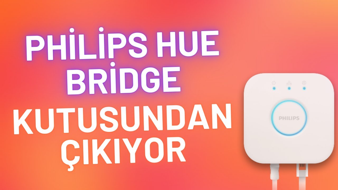 Philips Hue Bridge Kutu A&ccedil;ılımı Ve İncelemesi