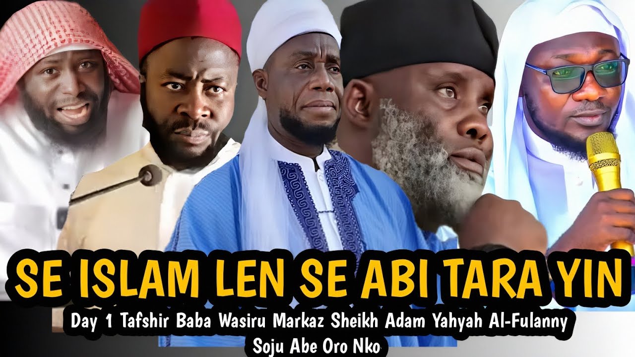 SE ISLAM LEN SE ABI TARA YIN | Day 1 Tafshir Baba Wasiru Markaz Sheikh Adam Yahyah Soju Abe Oro Nko 