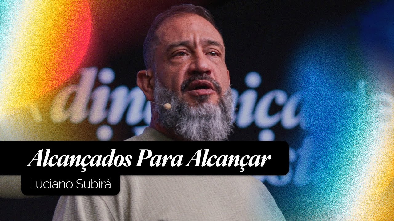 Alcançados para Alcançar | Luciano Subirá