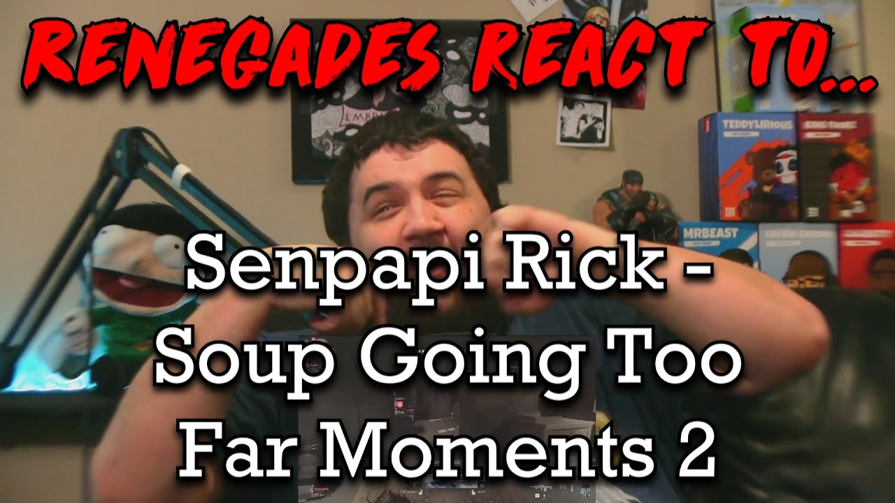 Renegades React to... @Senpapi Rick - @Soup Going Too Far Moments 2