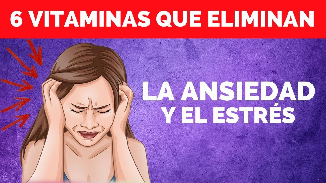 Las 6 Principales VITAMINAS Para Apagar la Ansiedad