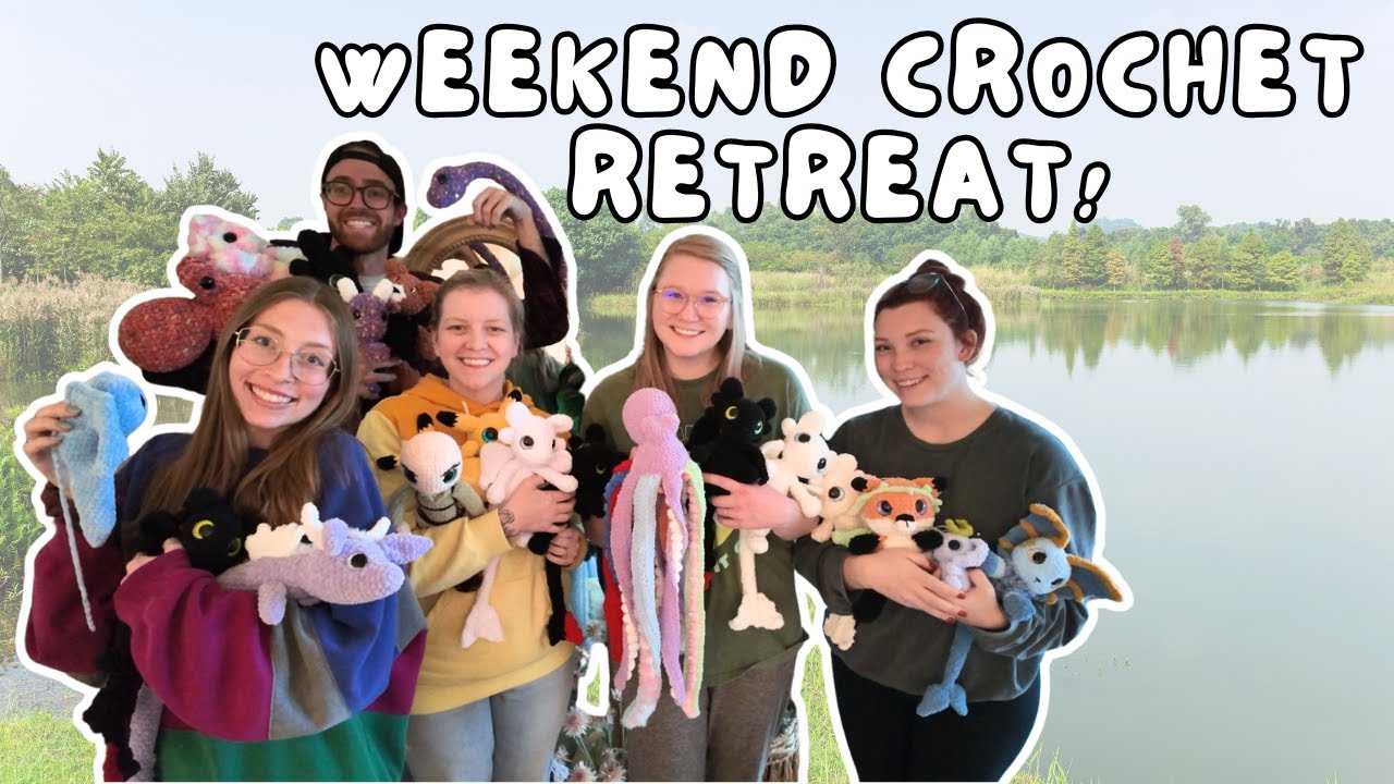 WEEKEND CROCHET RETREAT - Meeting Crochet Friends in Real Life!