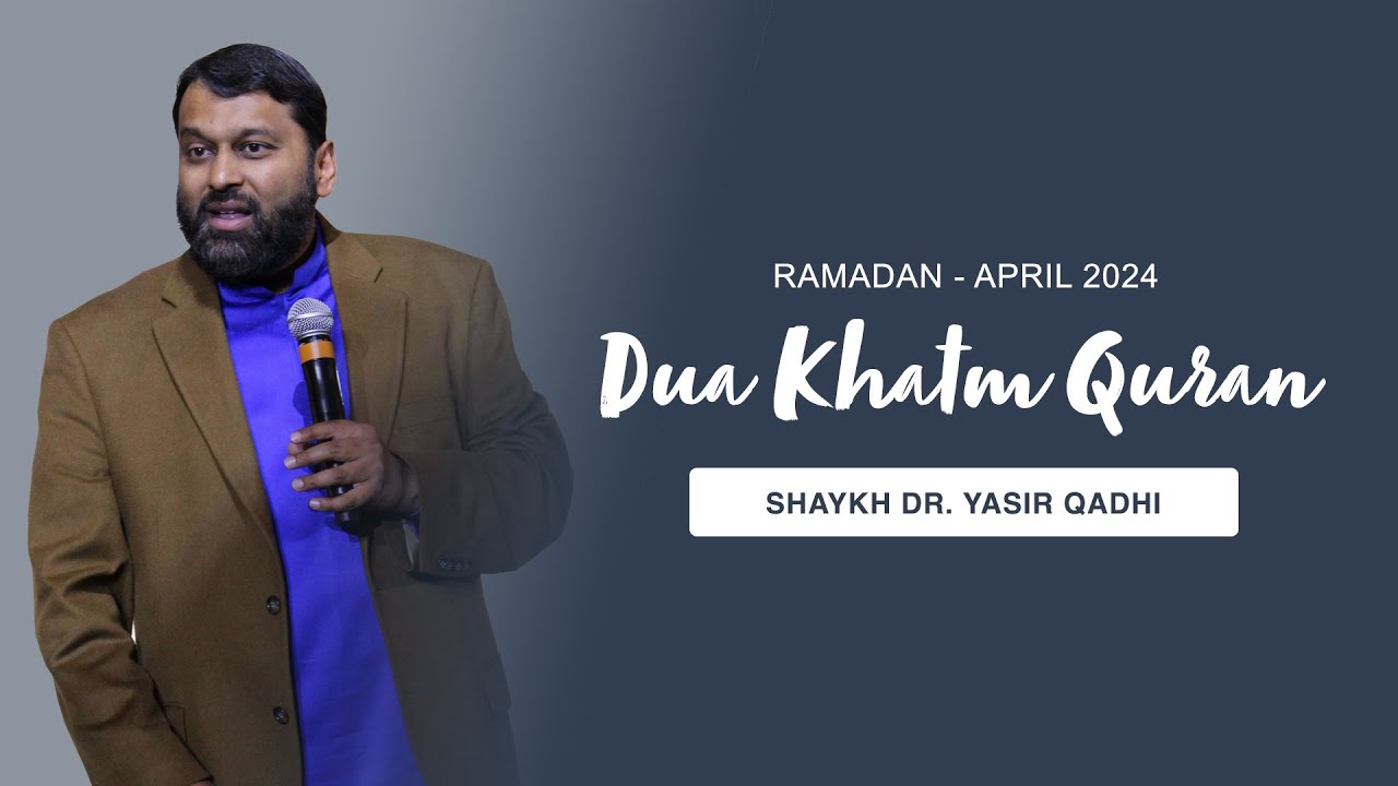 Dua Khatm Quran Ramadan 1445 (Apr 2024) - Shaykh Dr. Yasir Qadhi