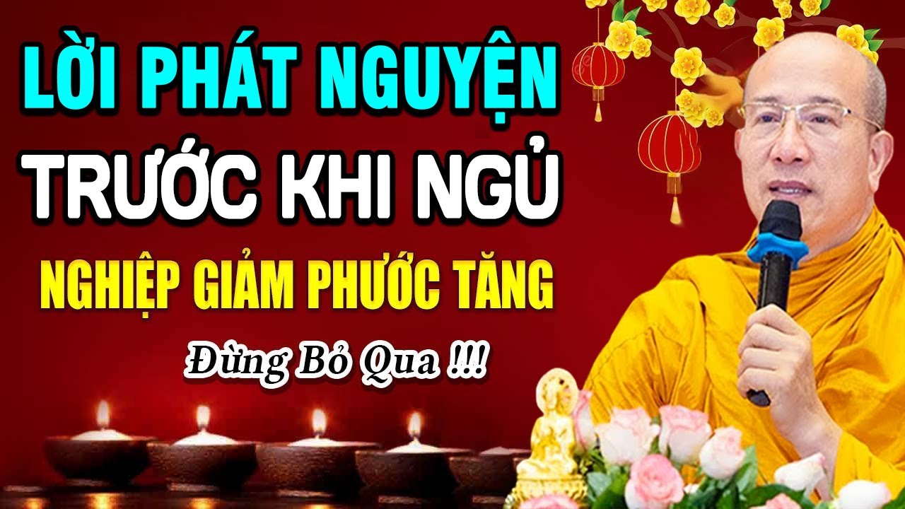 LỜI PHÁT NGUYỆN Trước Khi Ngủ Tiêu Trừ Nghiệp Chướng, Làm Gì Cũng May Mắn -Thầy Thích Trúc Thái Minh