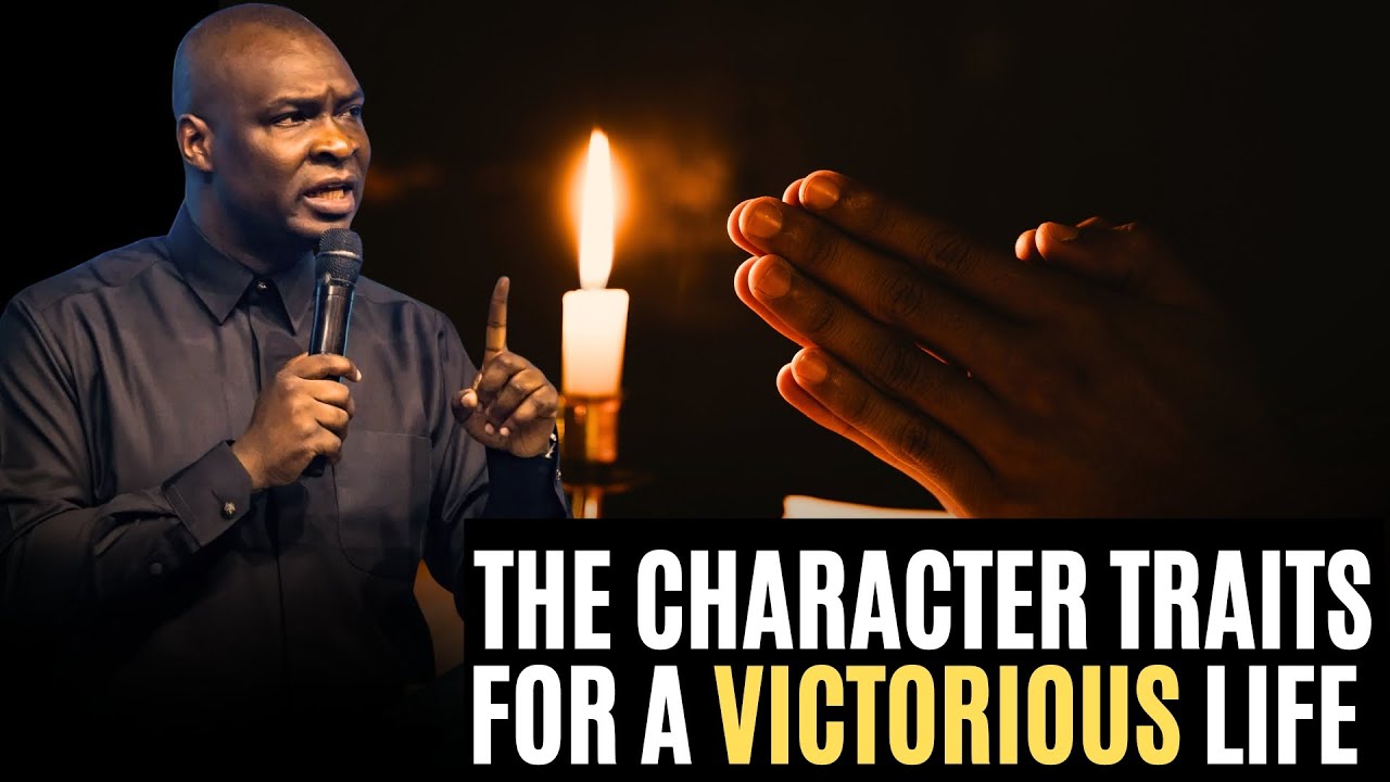 THE CHARACTER TRAITS FOR A VICTORIOUS CHRISTIAN LIFE || APOSTLE JOSHUA SELMAN