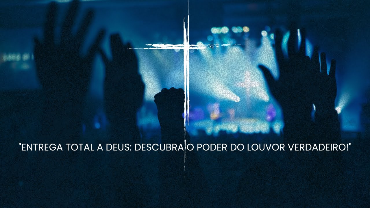 MÚSICA GOSPEL - LOUVOR E ADORAÇÃO: TODO MEU LOUVOR É TEU - CANÇÃO DE ADORAÇÃO E ENTREGA TOTAL