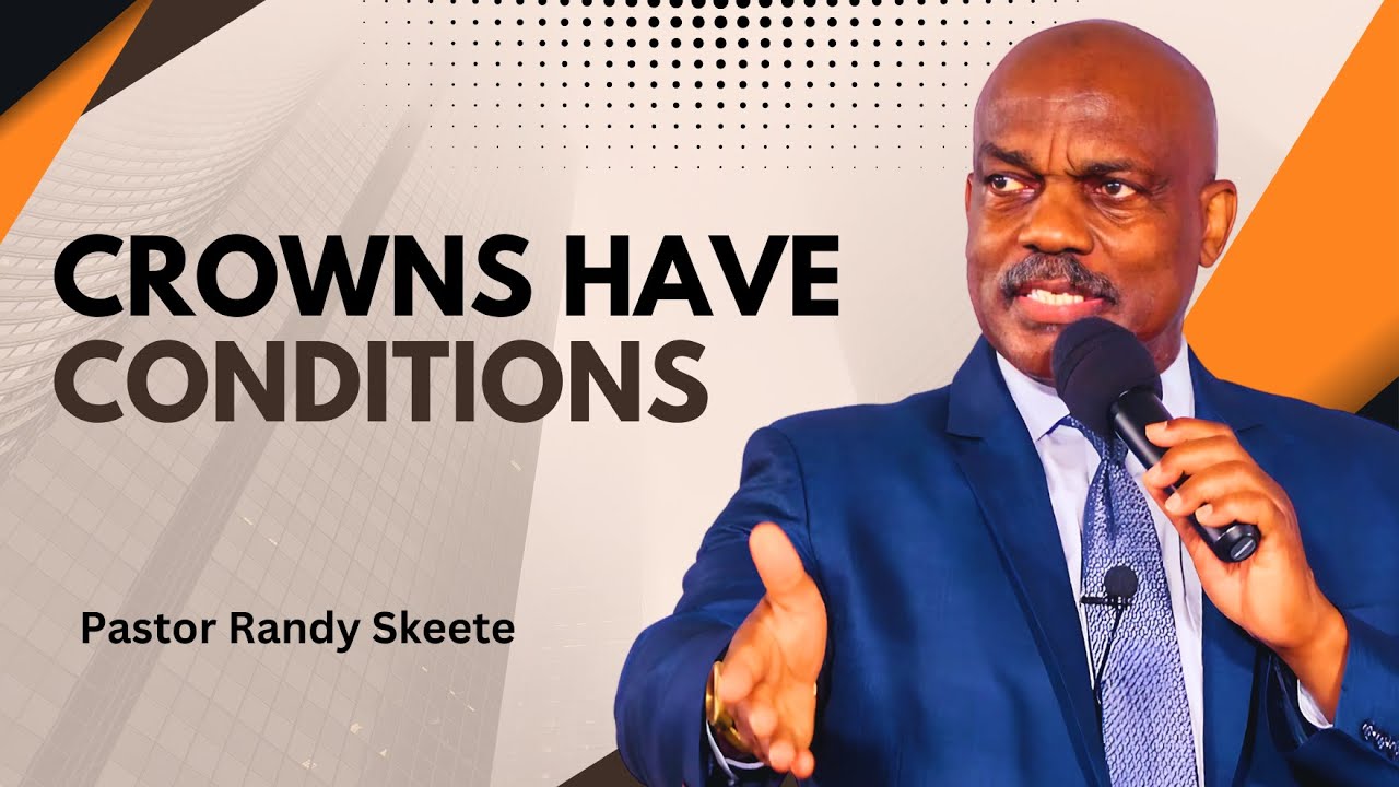 Crowns Have Conditions | Pastor Randy Skeete