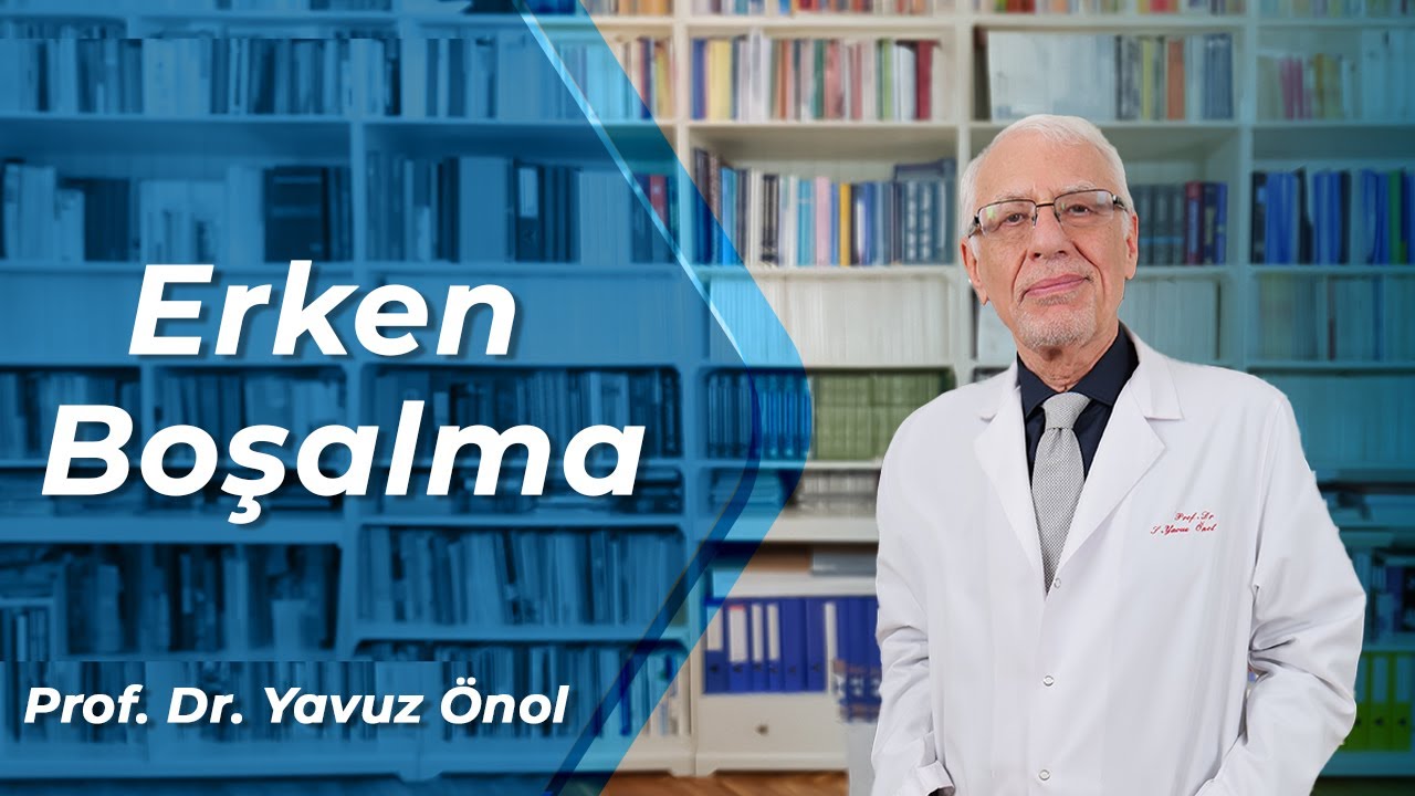 Erken Boşalma Neden Olur? Erken Boşalma Tedavi Y&ouml;ntemleri Nelerdir?  Prof. Dr. Yavuz &Ouml;nol