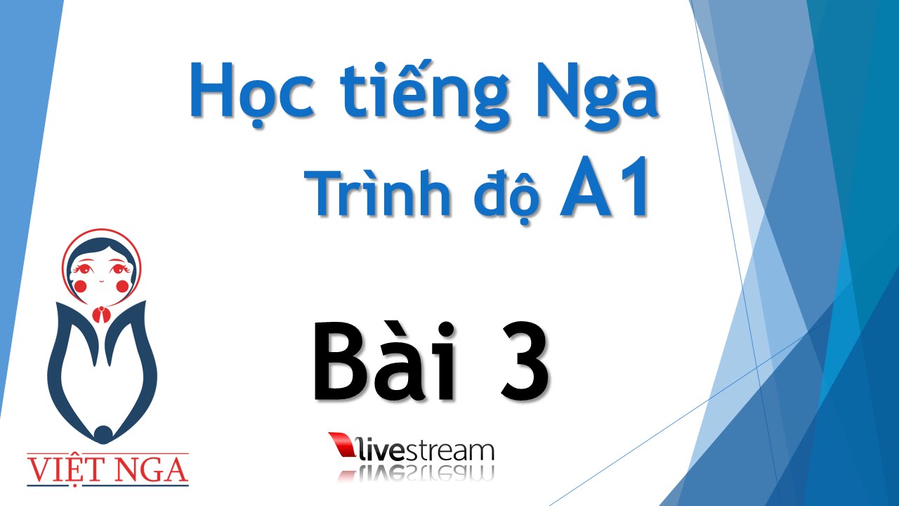 Học tiếng Nga - Trình độ A1 : Bài 3 | Livestream