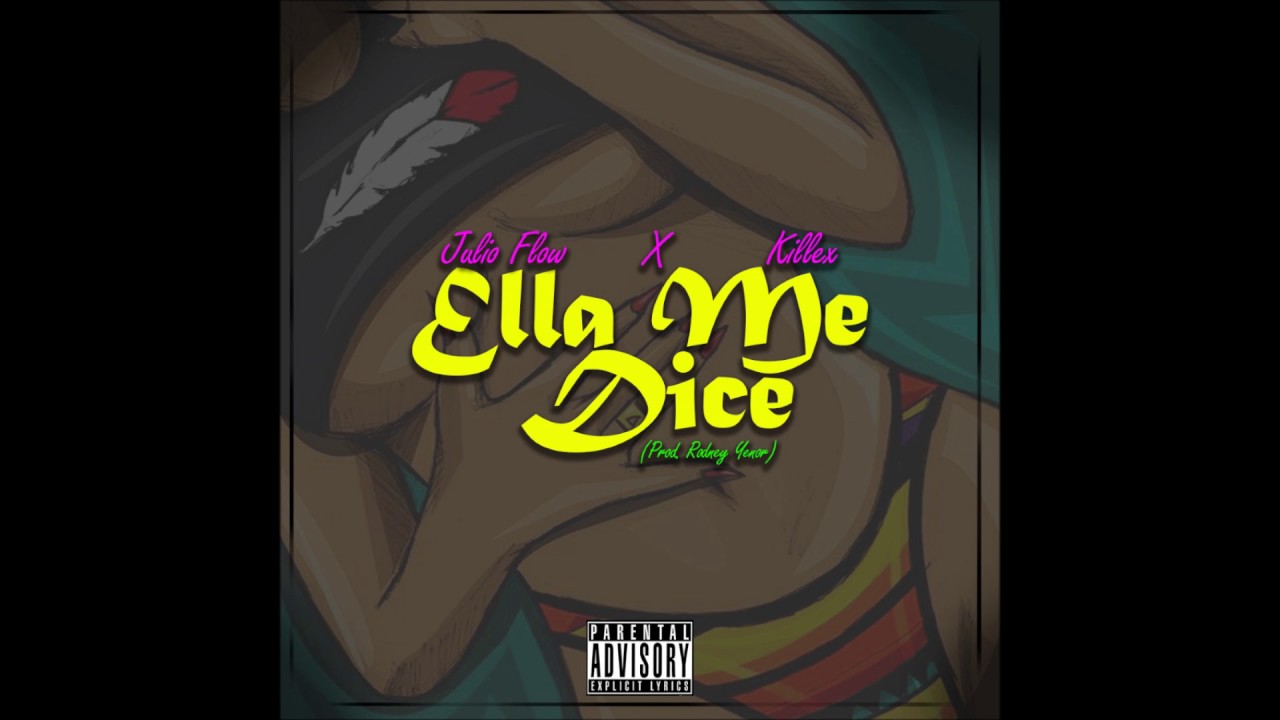 Julio Flow - Ella Me Dice Ft. Killex (Prod. Rodney Yenor)
