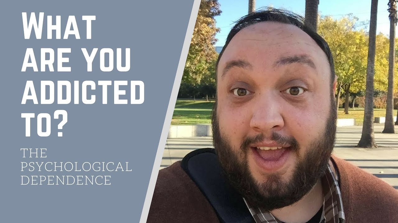 What are you addicted to? - The Psychological Dependence of Addiction