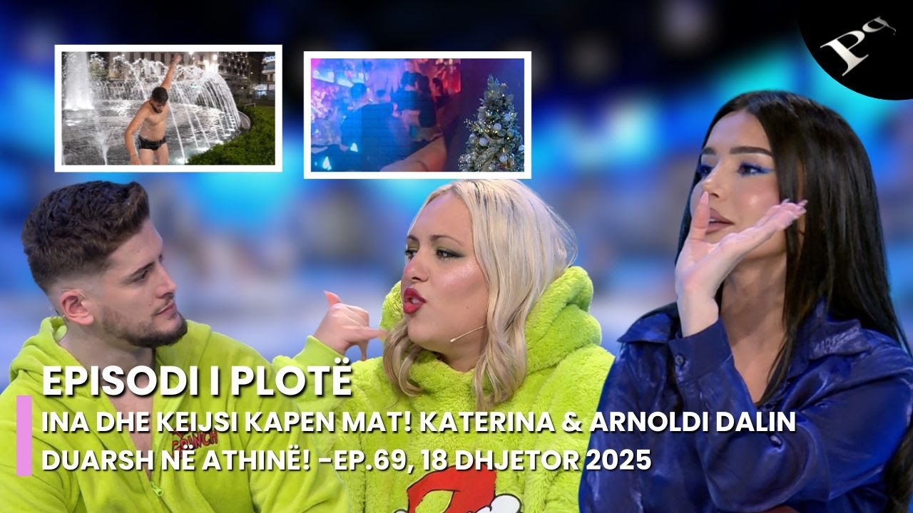 Ina dhe Keijsi kapen mat! Katerina & Arnoldi dalin duarsh n&euml; Athin&euml;! - Ep.69, 18 Dhjetor 2025