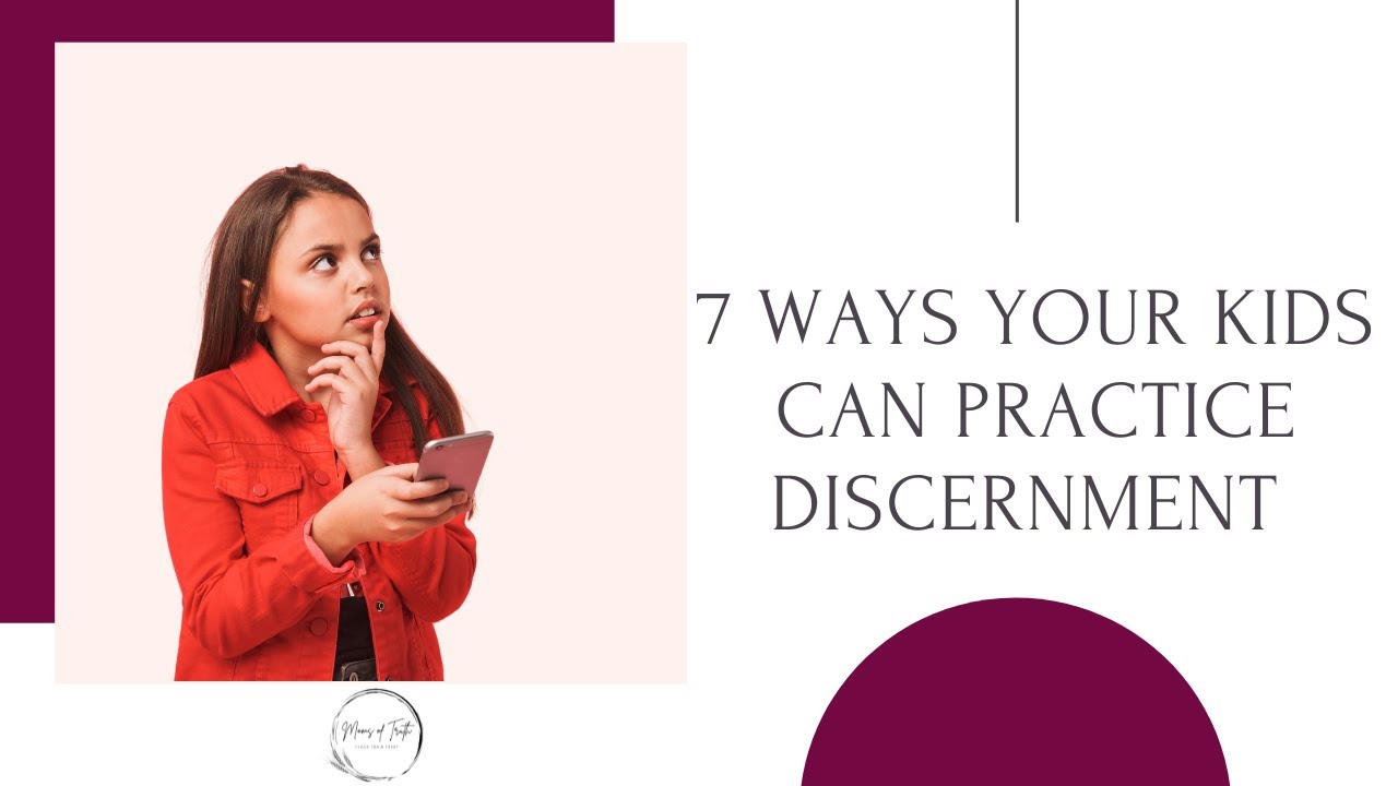 7 ways to practice discernment with your kids - christian parenting