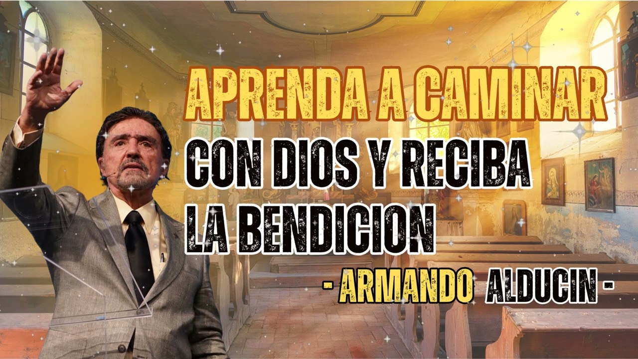 Aprenda a Caminar con Dios y Reciba la Bendicion - Dr. Armando Alducin