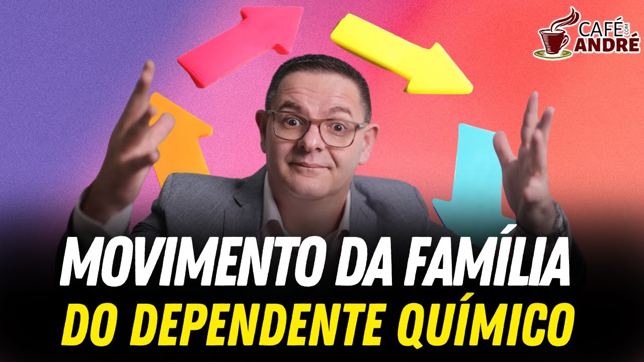 O MOVIMENTO DA FAMÍLIA COM DEPENDENTE QUÍMICO | CAFÉ COM ANDRÉ #599
