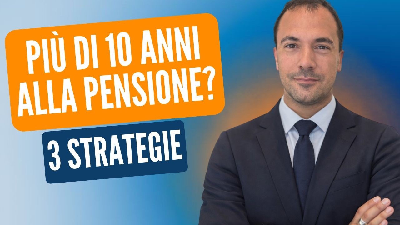 PIÙ DI 10 ANNI ALLA PENSIONE? 3 strategie!
