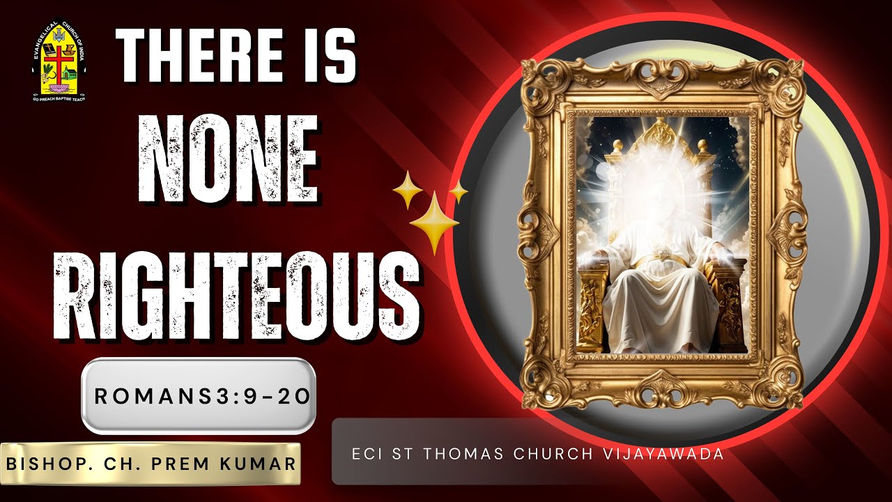 There is none Righteous||Romans 3:9-20||Bishop.Prem Kumar||ECI ST Thomas Church