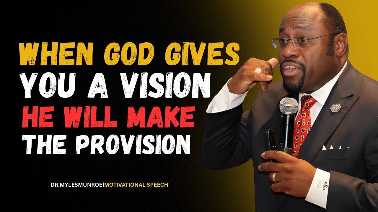 MYLESMUNROE-WHEN GOD GIVES YOU A VISION, HE WILL MAKE THE PROVISION|BUST MOTIVATIONAL SPEECH.