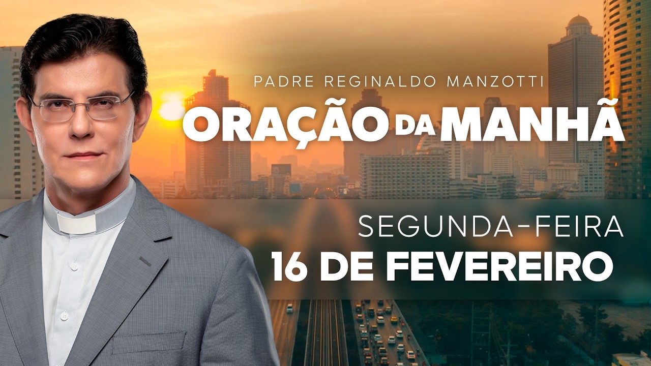 ORAÇÃO DA MANHÃ | 16/02/2026 | @PadreManzottiOficial