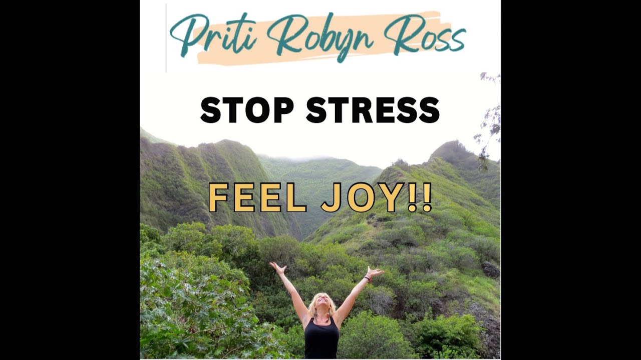 STOP STRESS & FEEL JOY w Priti Robyn Ross