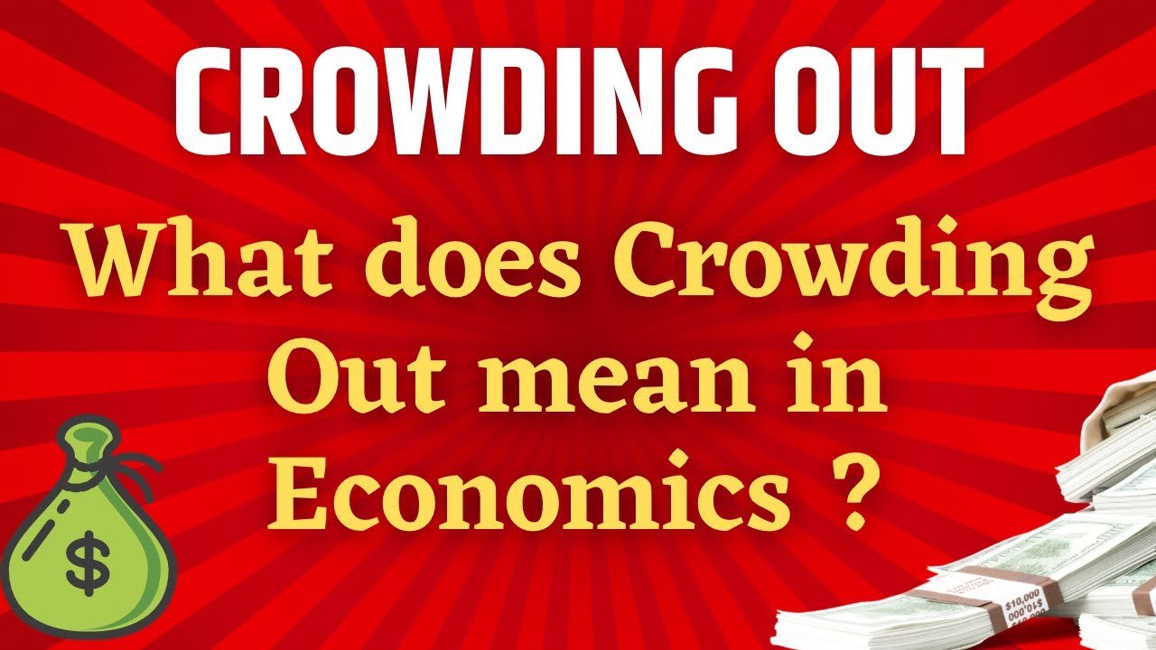 Definition of Crowding Out in Economics l Fiscal Crowding Out l Crowding Out in Economics