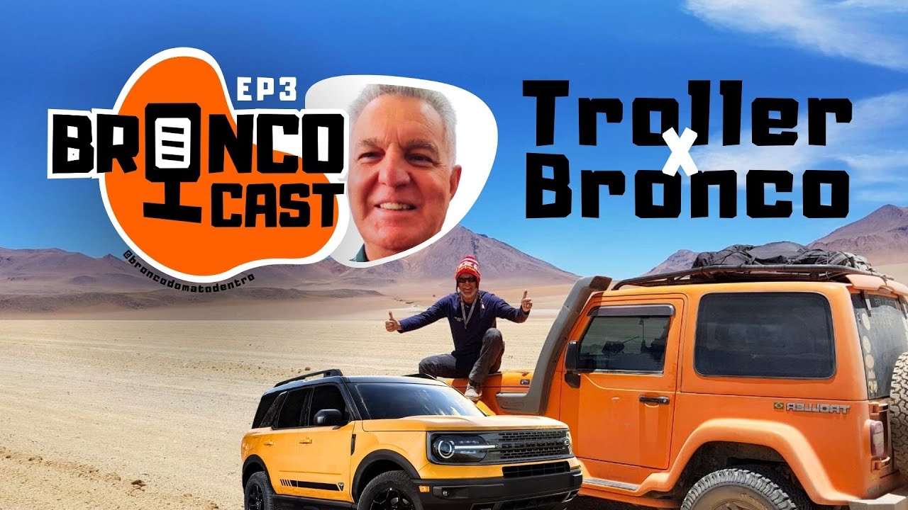 BroncoCast 3: Ele trocou o Troller pelo Bronco e foi até Ushuaia